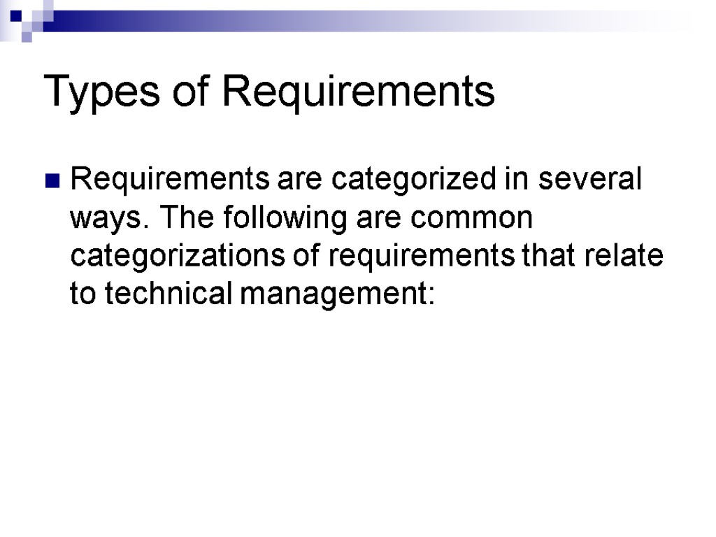 Types of Requirements Requirements are categorized in several ways. The following are common categorizations
